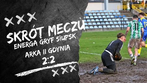 Skr T Meczu Energa Gryf S Upsk Arka Ii Gdynia Kolejka