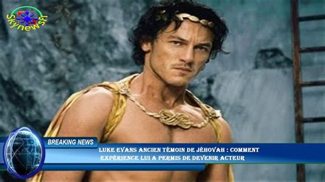 Luke Evans Ancien T Moin De J Hovah Comment Exp Rience Lui A Permis