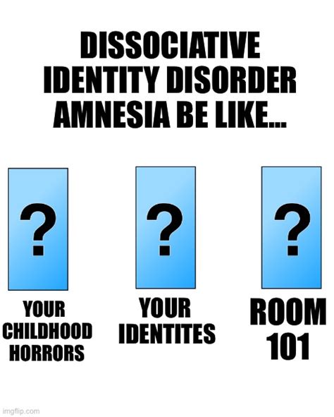 Dissociative Identity Disorder Amnesia Meme You Want To Know What