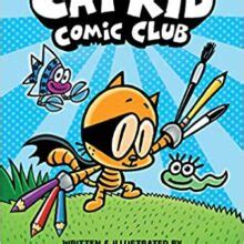 Cat Kid Comic Club: From the Creator of Dog Man