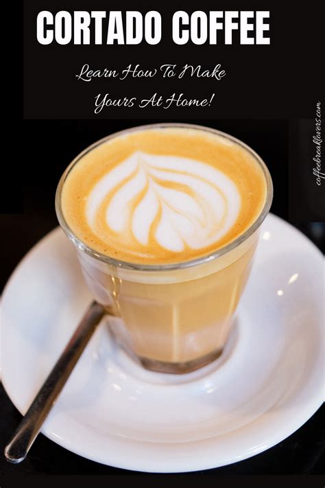 Cortado Coffee Learn How To Make Yours At Home In 2021 Coffee