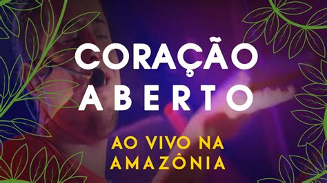 Jeito Moleque CORAÇÃO ABERTO Ao Vivo Na Amazônia YouTube