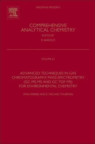 Advanced Techniques In Gas Chromatography Mass Spectrometry Gc Ms Ms