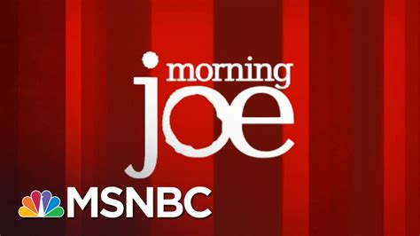 Watch Morning Joe Highlights May Msnbc