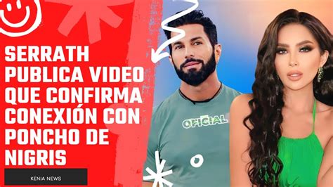 Serrath Publica Video que Confirma Conexión con Poncho de Nigris YouTube