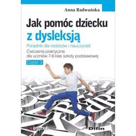 Jak pomóc dziecku z dysleksją Ćwiczenia praktyczne dla uczniów 7 8