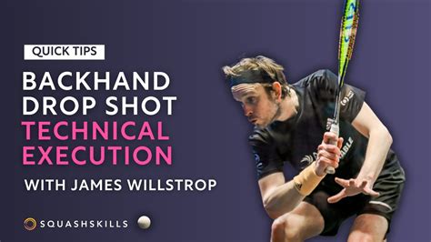 Squash Tips Backhand Drop Shot Technical Execution With James Willstrop Youtube