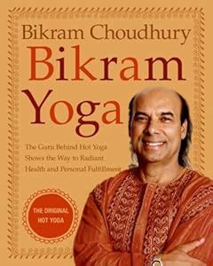 Bikram Yoga: The Guru Behind Hot Yoga... book by Bikram Choudhury