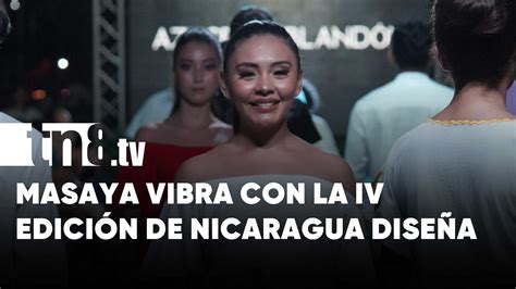 Xito Rotundo En La Iv Edici N De Nicaragua Dise A En Masaya Tn Tv