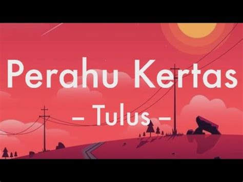 Tulus Perahu Kertas Lirik Lagu Ku Bahagia Kau Telah Terlahir Di