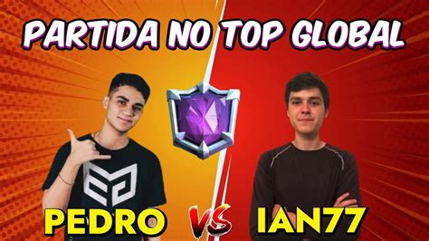 Pedro Tm Vs Ian Partida No Top Global Clash Royale Youtube