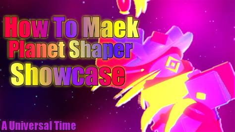 How To Maek And Showcase Planet Shaper A Universal Time Roblox