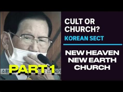 Korean Sect Church Or Cult New Heaven New Earth Shincheonji