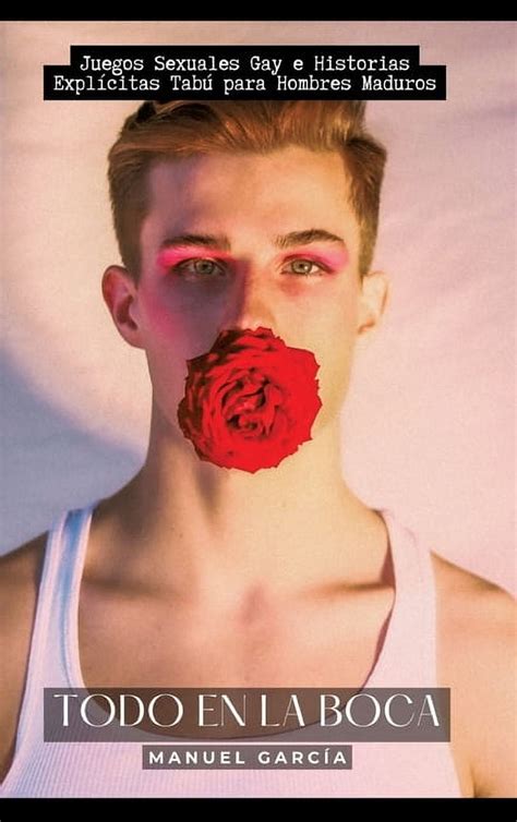 Todo en la Boca Juegos Sexuales Gay e Historias Explícitas Tabú para Hombres Maduros Hardcover