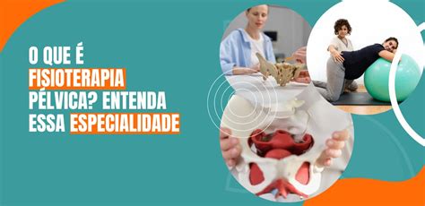 O Que Fisioterapia P Lvica Entenda Essa Especialidade