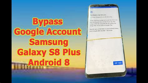 Hướng dẫn xóa tài khoản google Samsung S8 Plus Bypass google account