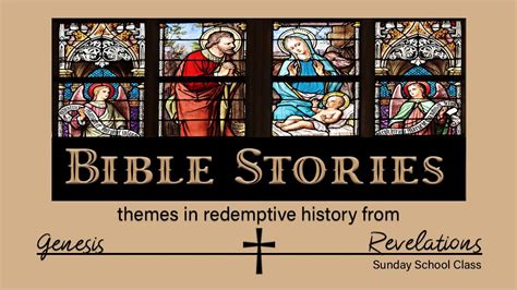 Bible Stories Themes In Redemptive History From Genesis To Revelation