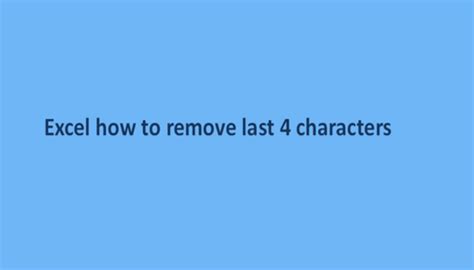 How To Remove The Last Four Characters — Basic Excel Tutorial Besicexceltutorial Medium