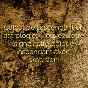 Calcul De Lascendant En Astrologie Trouvez Votre Signe Astrologique