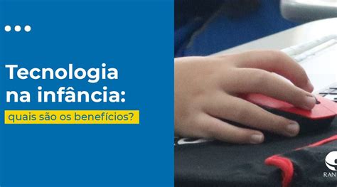 Tecnologia Na Infância Quais São Os Benefícios A Descoberta Do