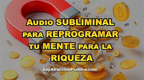 Audio SUBLIMINAL Para REPROGRAMAR Tu MENTE Para La RIQUEZA YouTube