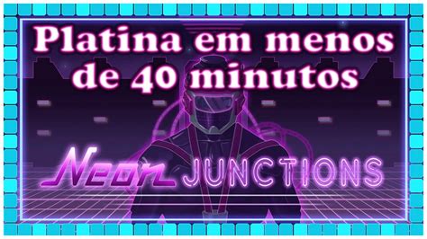 Neon Junctions Passo A Passo Para Pegar A Platina Em Menos De 40