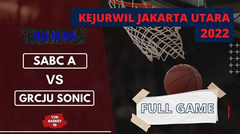 Sabc A Vs Grcju Sonic Ku Putra Kejurwil Jakarta Utara Yuk