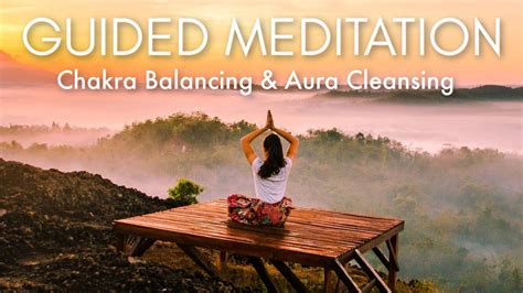 Guided Meditation For Chakra Balancing And Aura Cleansing Youtube