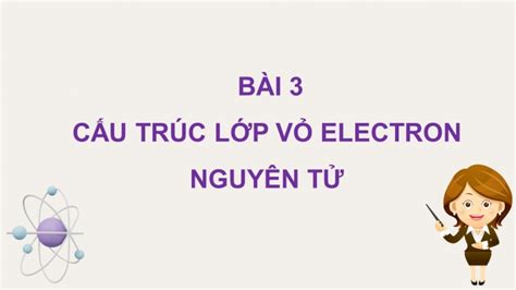 Tải giáo án Powerpoint Hóa học 10 KNTT bài 3 Cấu trúc lớp vỏ electron