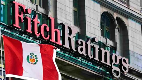 Fitch Ratings Mantiene Calificación Crediticia Del Perú En Bbb