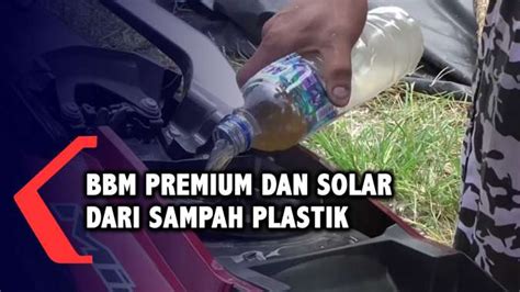 Pengolahan Sampah Plastik Menjadi Bbm Jenis Premium Dan Solar