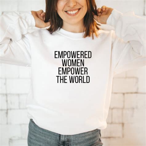 Empowered Women Empower The World Sweater Woman Empowerment Etsy