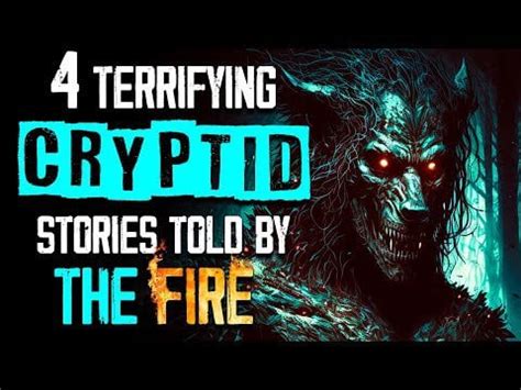 4 Terrifying CRYPTID Stories told by the FIRE | Horror stories to fall asleep to : r/CreepyPastas