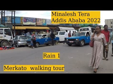 Merkato Minalesh Tera In Rain Addis Ababa Walking Tour Youtube