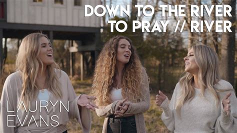 Down To The River To Pray River Lauryn Evans Feat Olivia Charnes And Mandy Allyn Youtube