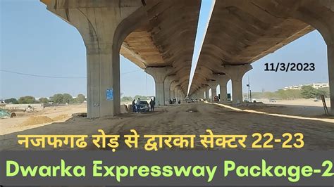 Dwarka Expressway Package 2 Update Najafgarh Bijwasan Road To Dwarka