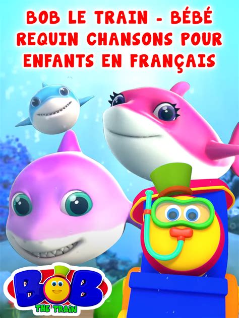 Prime Video Bob Le Train B B Requin Chansons Pour Enfants En Fran Ais