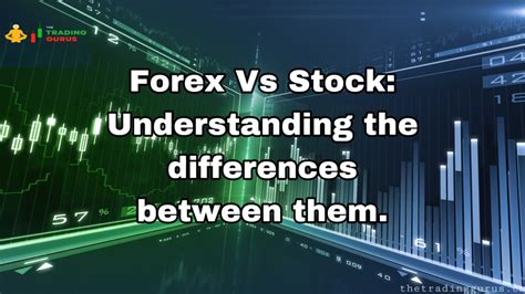 Forex Vs Stock Market Understanding The Differences