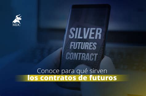 Contratos de futuros Qué son y para qué sirven MDC Trading Academy