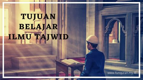 Tujuan Belajar Ilmu Tajwid Yang Perlu Diketahui Riset