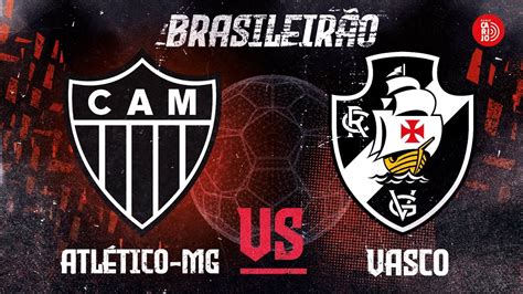 ATLÉTICO MG X VASCO DA GAMA AO VIVO 18ª RODADA DO BRASILEIRÃO