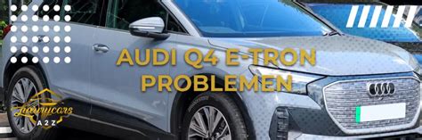 Veelvoorkomende Problemen Met Audi Q4 E Tron Gedetailleerd Antwoord