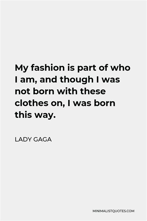 Lady Gaga Quote: My fashion is part of who I am, and though I was not ...