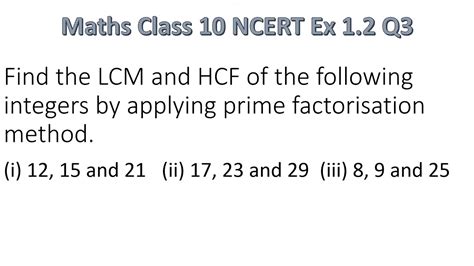 Find The LCM And HCF Of The Following Integers By Applying The Prime