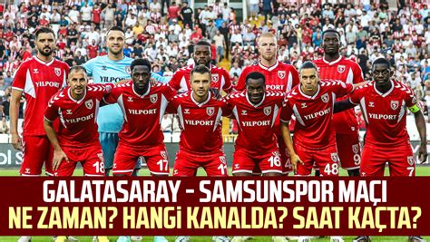 Galatasaray Samsunspor maçı ne zaman Hangi kanalda Saat kaçta