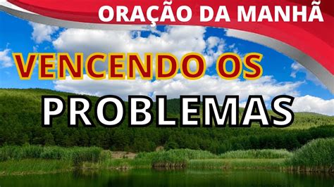 Ora O Da Manh Vencendo Os Problemas Youtube