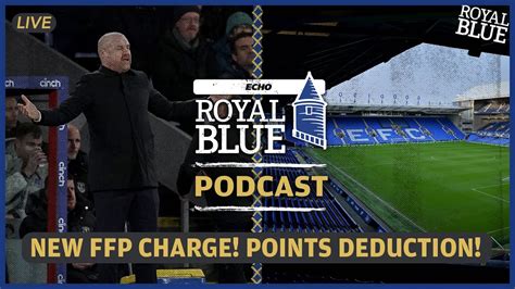 Everton Charged Again For Ffp Breach Points Deduction Latest Royal Blue Podcast Live Youtube