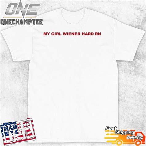 My Girl Wiener Hard Rn Shirt