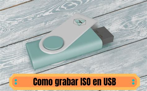 Como Grabar Una ISO En Un USB Paso A Paso