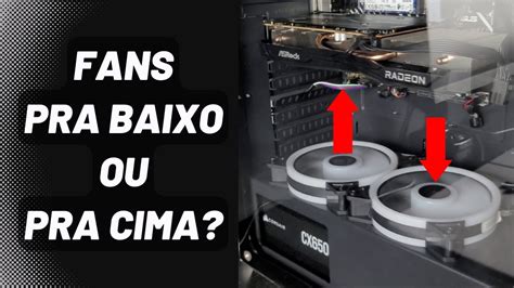 Ventoinhas Fans Na Parte De Baixo Do Gabinete Melhor Viradas Pra Cima